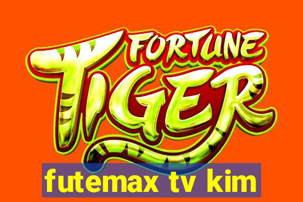 futemax tv kim